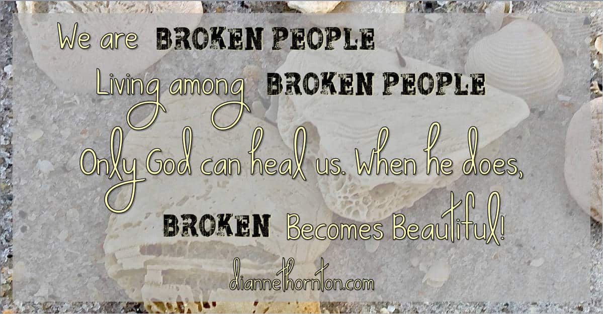 Is your heart broken? Is your life broken? It's OK. God loves broken people. In His eyes, broken is beautiful.
