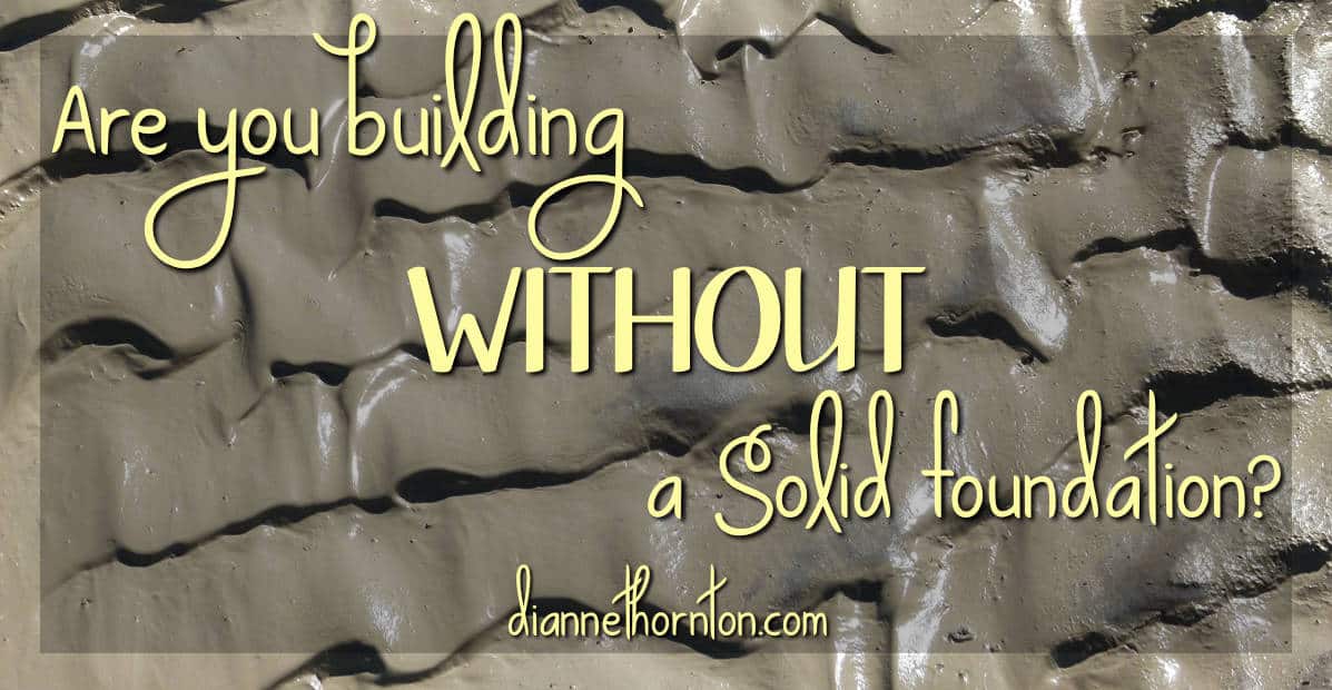 Take a look at your life. Are you building on solid rock or are you building WITHOUT a solid foundation?