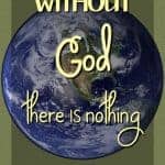Without God our world would not exist! He makes Himself known through His creation!