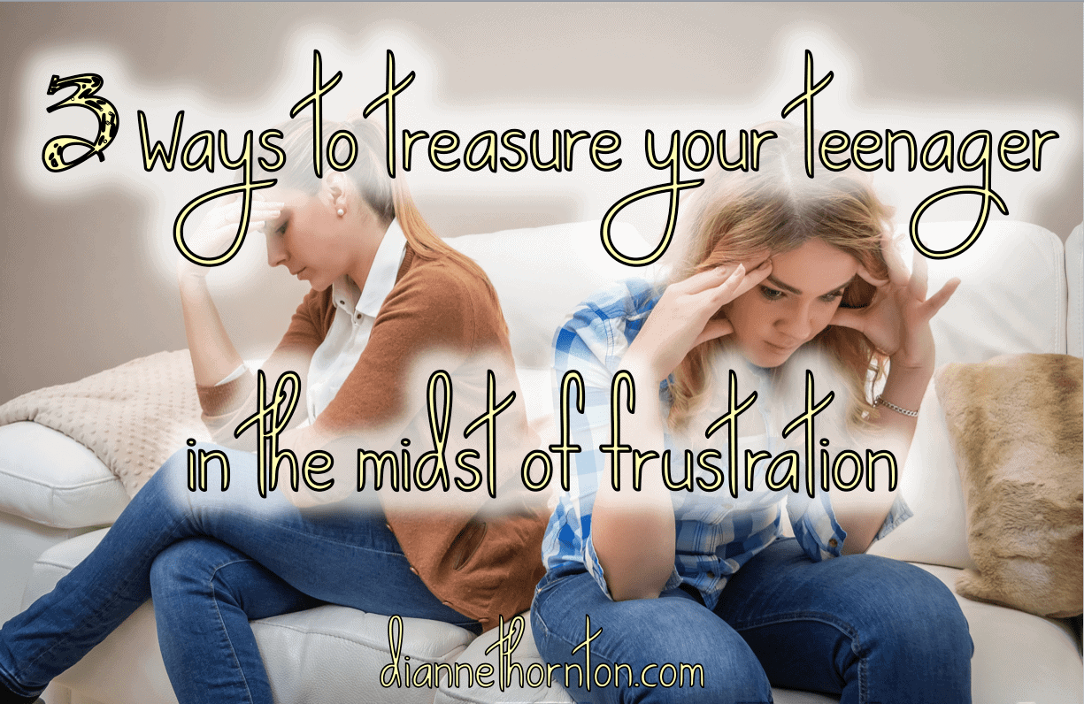 Frustrated with your teenagers? Oh ... how easy that comes. Would you like to treasure your teenagers instead? Here are 3 ways to do that.