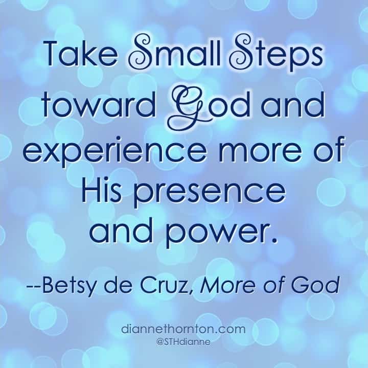 Do you get frustrated with distraction during your quiet time? In Betsy's new book, she shows how small steps can help us focus and experience MORE OF GOD.