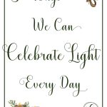 Even when it's dark outside, or if we're experiencing dark circumstances, we can celebrate light every day.